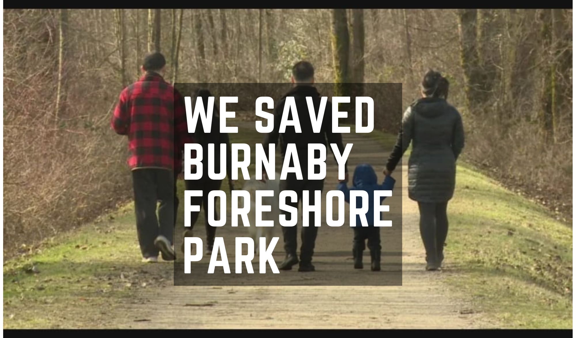 We came together as a community and saved Burnaby Foreshore Park – There is no power for change greater than a community discovering what it cares about